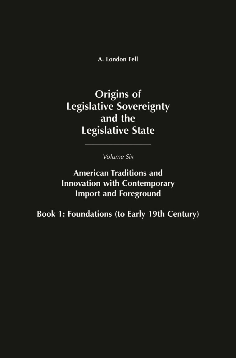 Origins of Legislative Sovereignty and the Legislative State: Volume Six, American Tradition and Innovation with Contemporary Import and Foreground Book II: Superstructures (since Mid-19th Century)