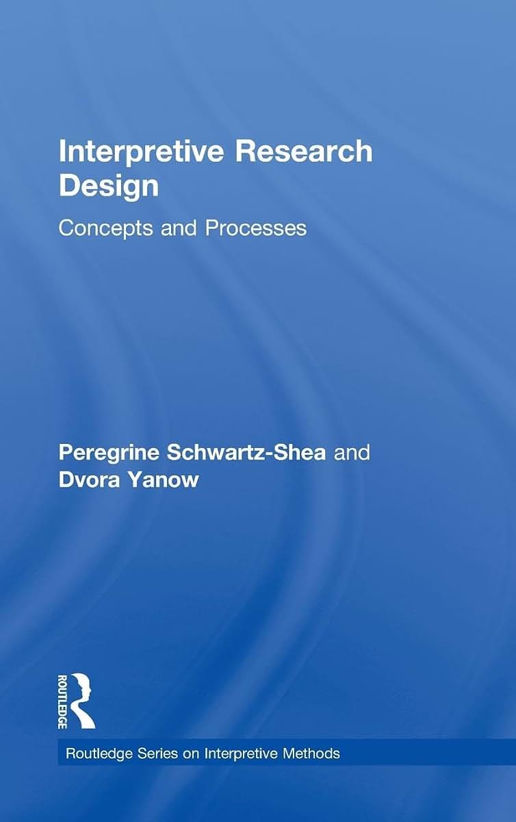 Interpretive Research Design (Routledge Series on Interpretive Methods)