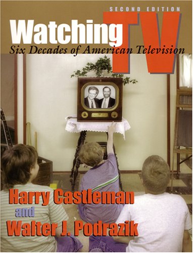Watching TV: Six Decades of American Television, 2nd Edition (The Television Series)