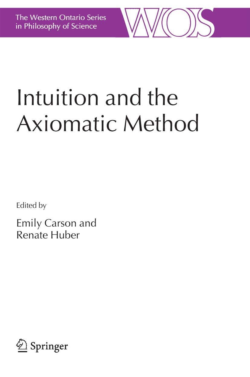 Intuition and the Axiomatic Method (The Western Ontario Series in Philosophy of Science, 70)