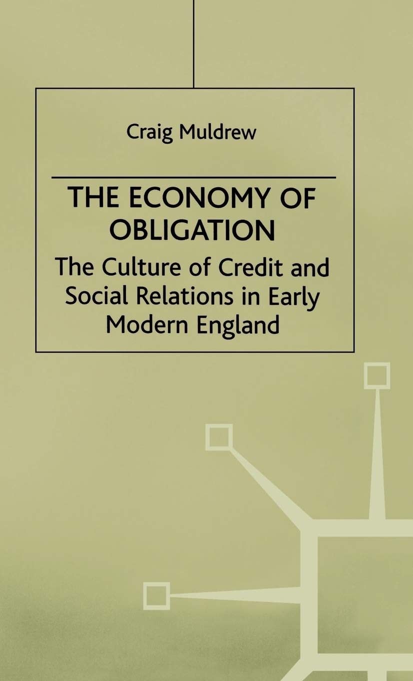 The Economy of Obligation: The Culture of Credit and Social Relations in Early Modern England (Early Modern History: Society and Culture)