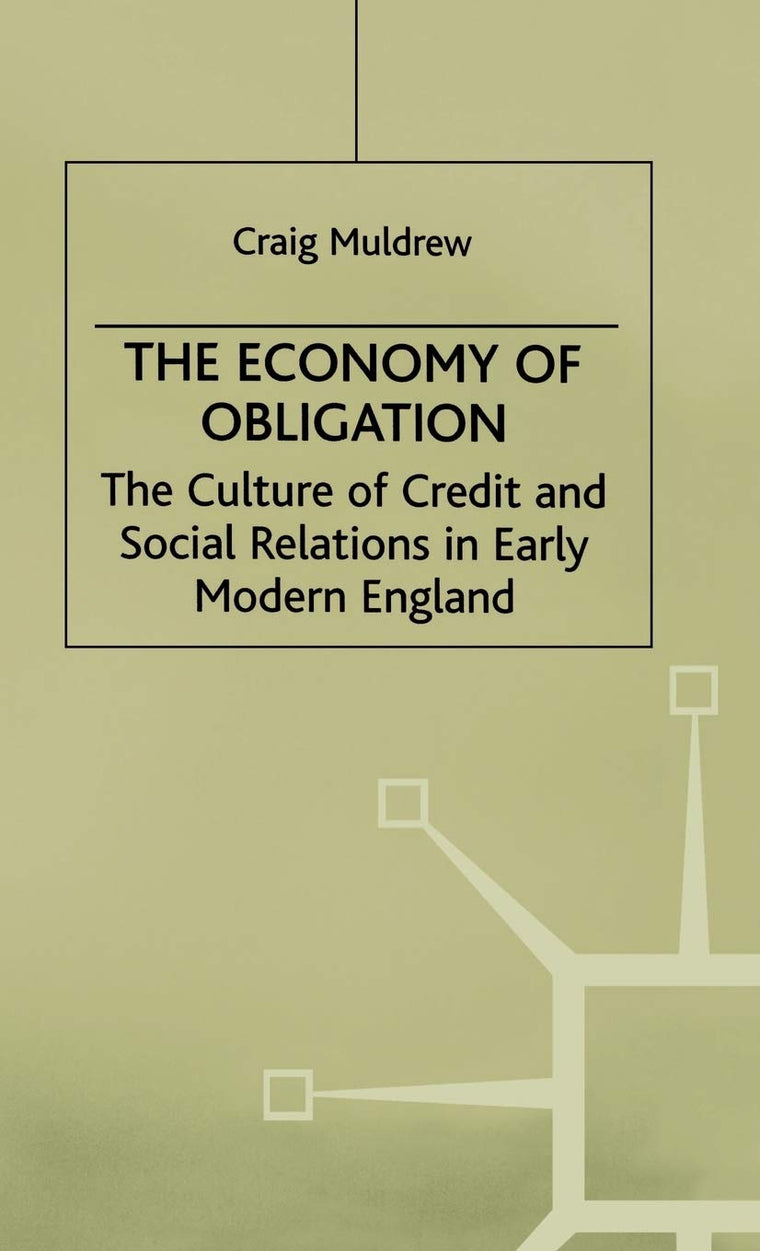 The Economy of Obligation: The Culture of Credit and Social Relations in Early Modern England (Early Modern History: Society and Culture)