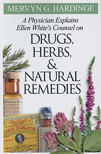 Physician Explains Ellen White's Counsel on Drugs, Herbs, and Natural Remedies