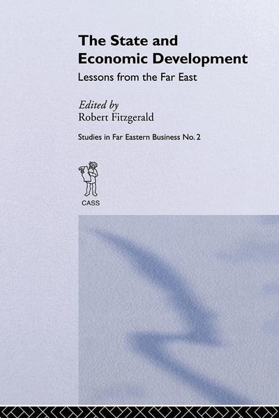 The State and Economic Development: Lessons from the Far East (Studies in Far Eastern Business)