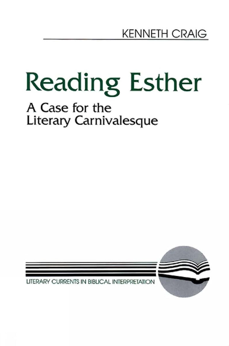 Reading Esther: A Case for the Literary Carnivalesque (Literary Currents in Biblical Interpretation)