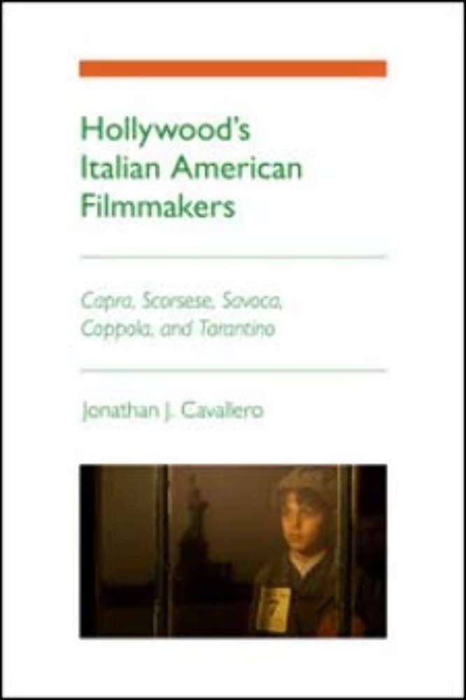 Hollywood's Italian American Filmmakers: Capra, Scorsese, Savoca, Coppola, and Tarantino