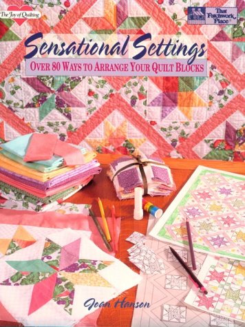 Sensational Settings: Over 80 Ways to Arrange Your Quilt Blocks (The Joy of Quilting)