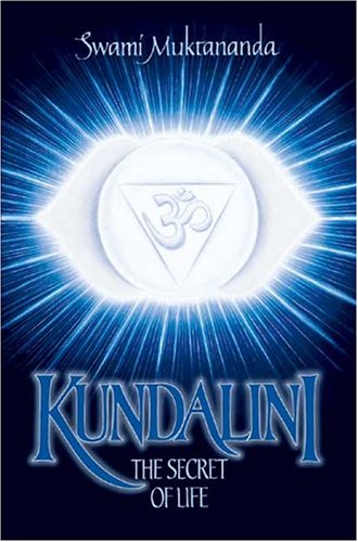 Kundalini: The Secret of Life by Muktananda, Swami