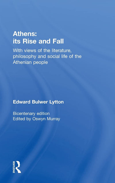 Athens: Its Rise and Fall: With Views of the Literature, Philosophy, and Social Life of the Athenian People