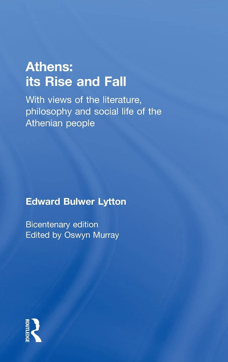 Athens: Its Rise and Fall: With Views of the Literature, Philosophy, and Social Life of the Athenian People