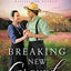 Breaking New Ground: An Uplifting Inspirational Romance (An Amish Legacy Novel)
