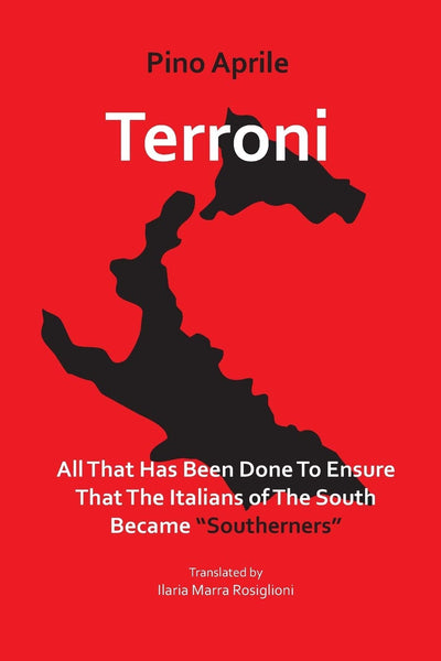 Terroni: All That Has Been Done to Ensure that the Italians of the South Became "Southerners" (VIA Folios)