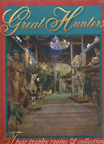Great Hunters: Their Trophy Rooms and Collections (Volume 2)