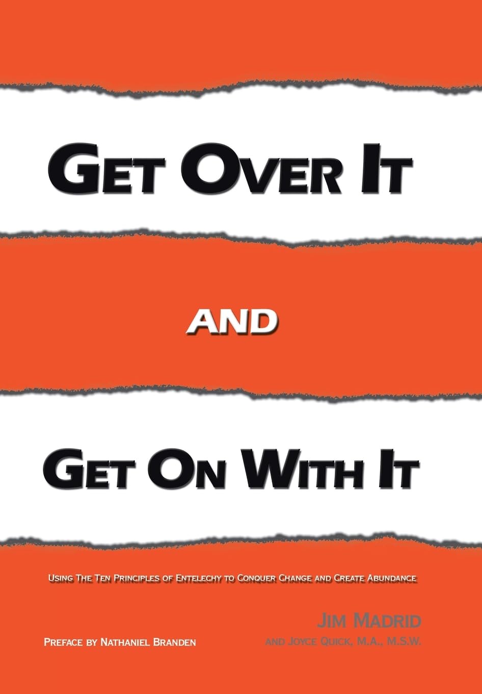 Get over It and Get on with It: Using the Ten Principles of Entelechy to Conquer Change and Create Abundance