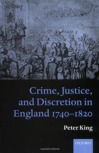 Crime, Justice and Discretion in England 1740-1820 by King,