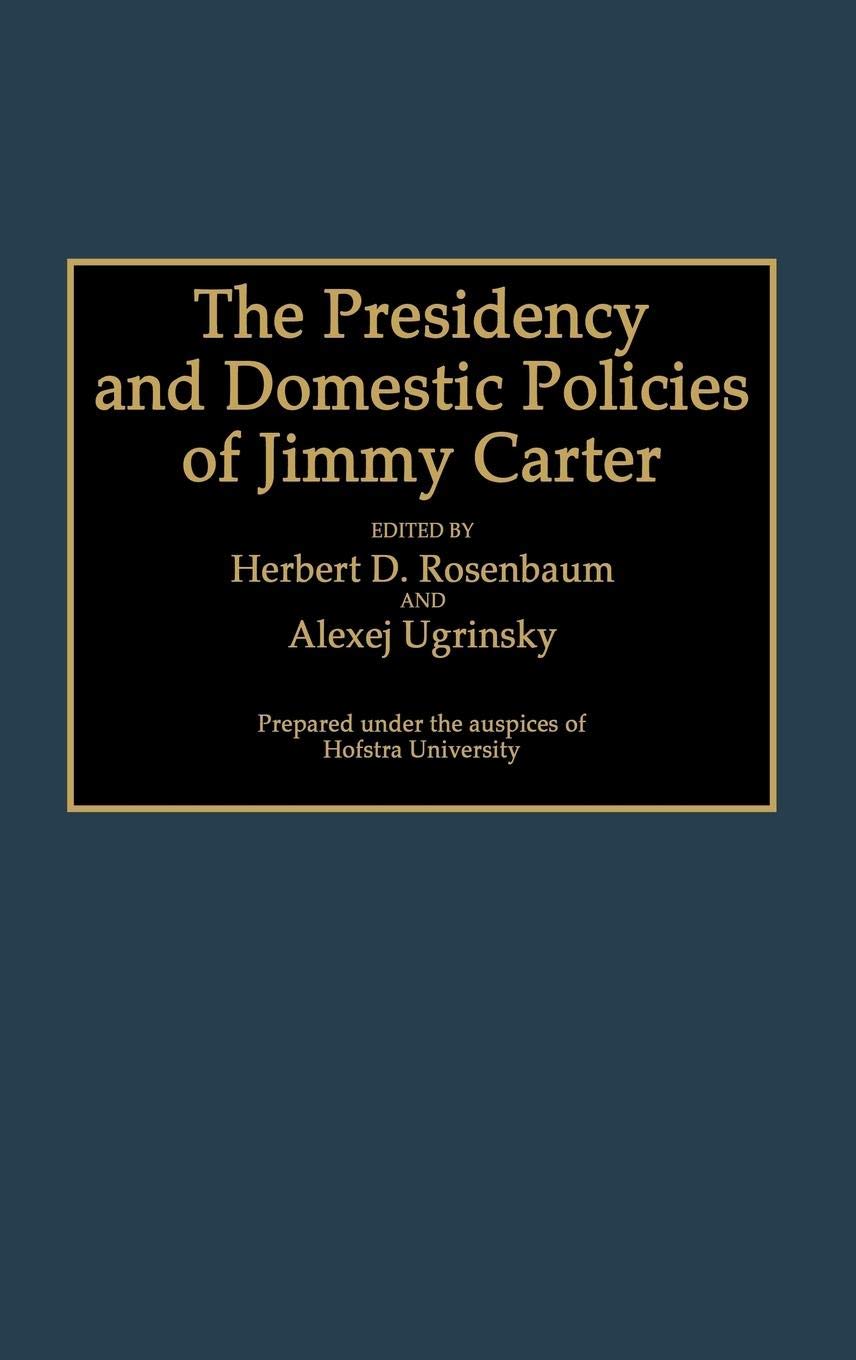 The Presidency and Domestic Policies of Jimmy Carter: (Contributions in Political Science)