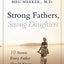 Strong Fathers, Strong Daughters: 10 Secrets Every Father Sh