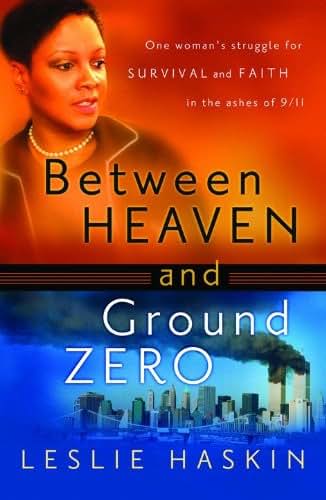 Between Heaven and Ground Zero: One Woman's Struggle for Survival and Faith in the Ashes of 9/11