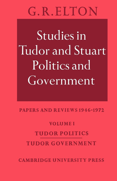 Studies in Tudor and Stuart Politics and Government: Papers and Reviews 1946-1972