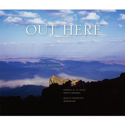 Out Here: Poems and Images from Steens Mountain Country