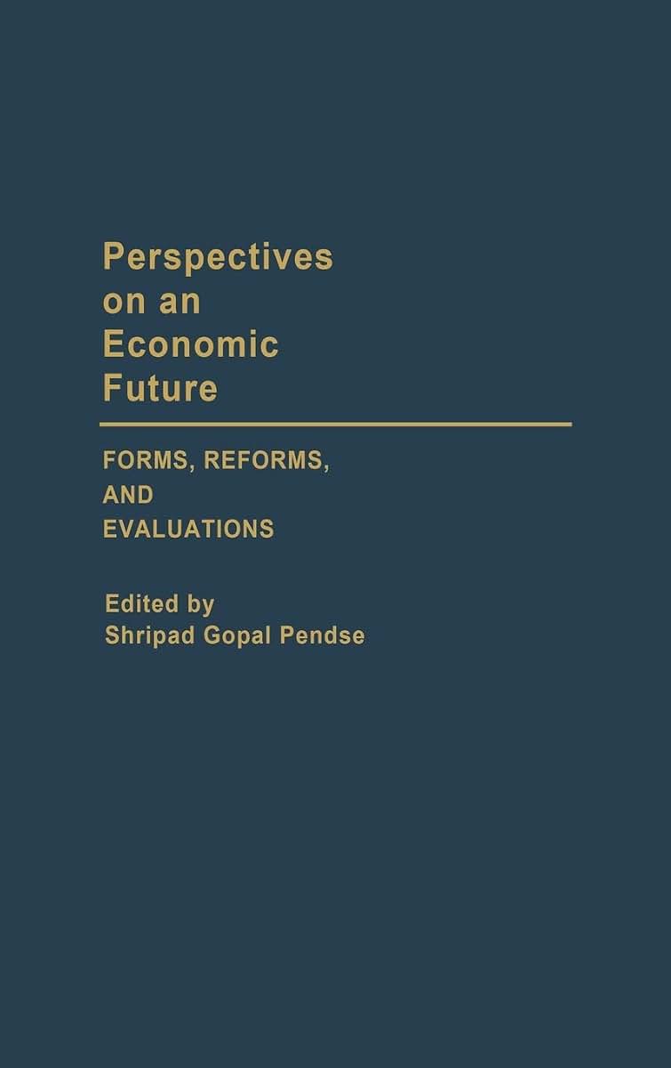 Perspectives on an Economic Future: Forms, Reforms, and Evaluations (Contributions in Economics and Economic History)