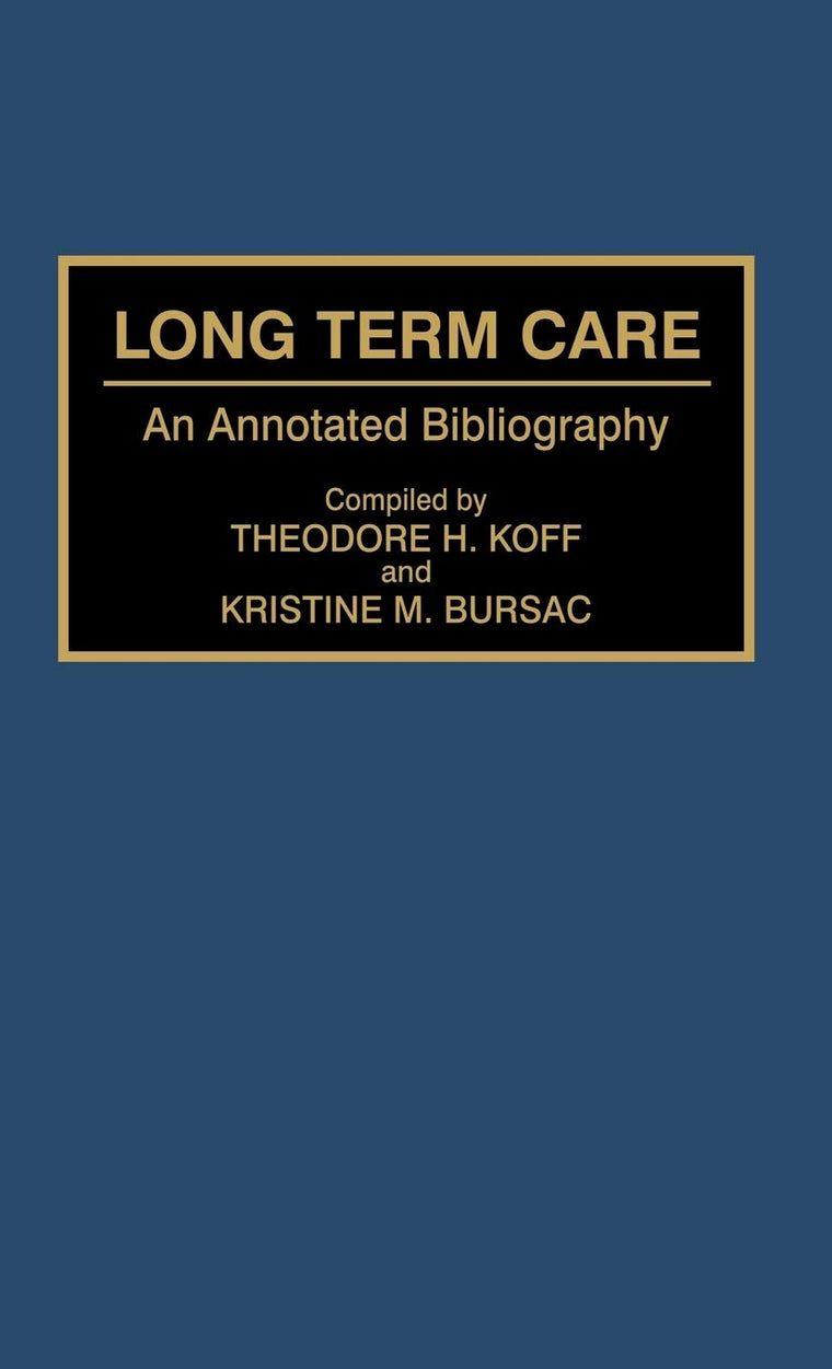 Long Term Care: An Annotated Bibliography (Bibliographies and Indexes in Gerontology)