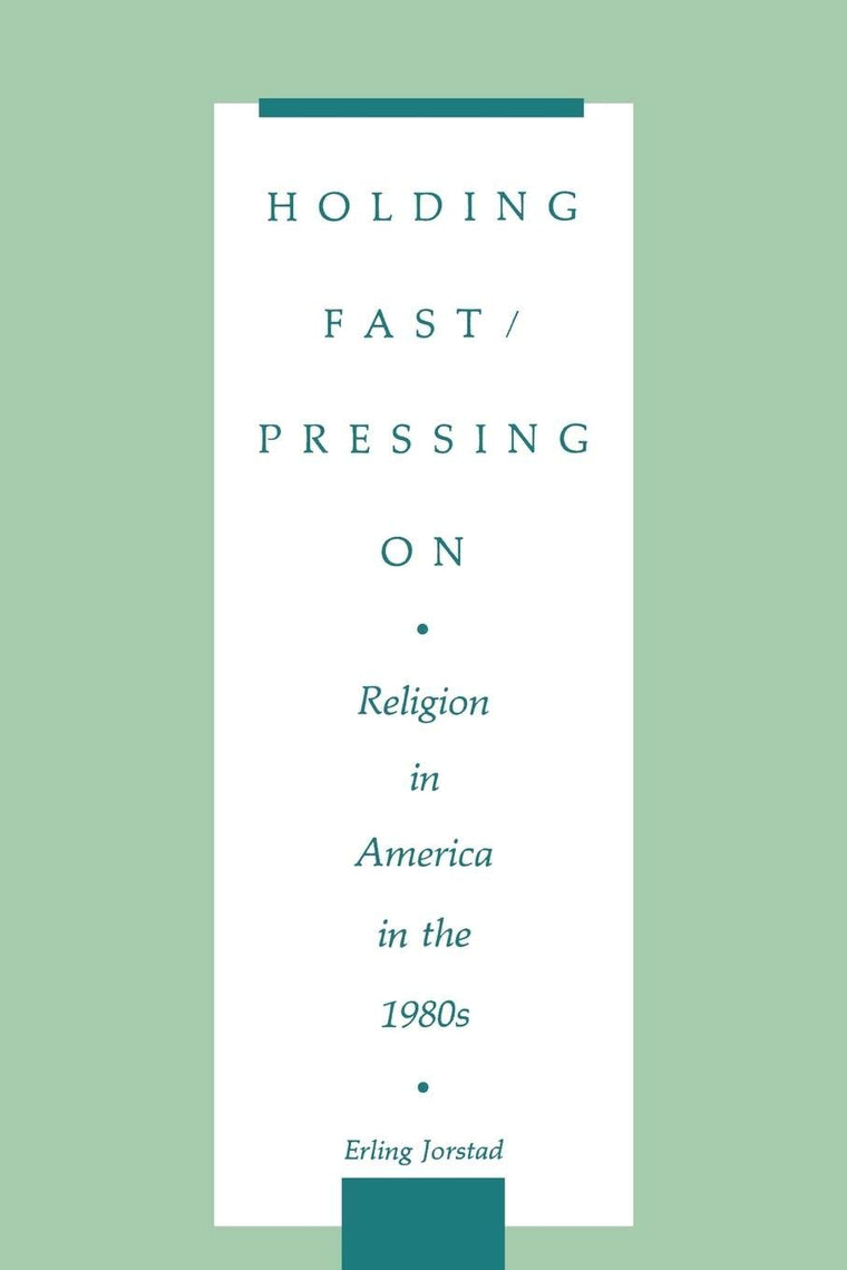 Holding Fast/Pressing On: Religion in America in the 1980s (Contributions to the Study of Religion, 26)