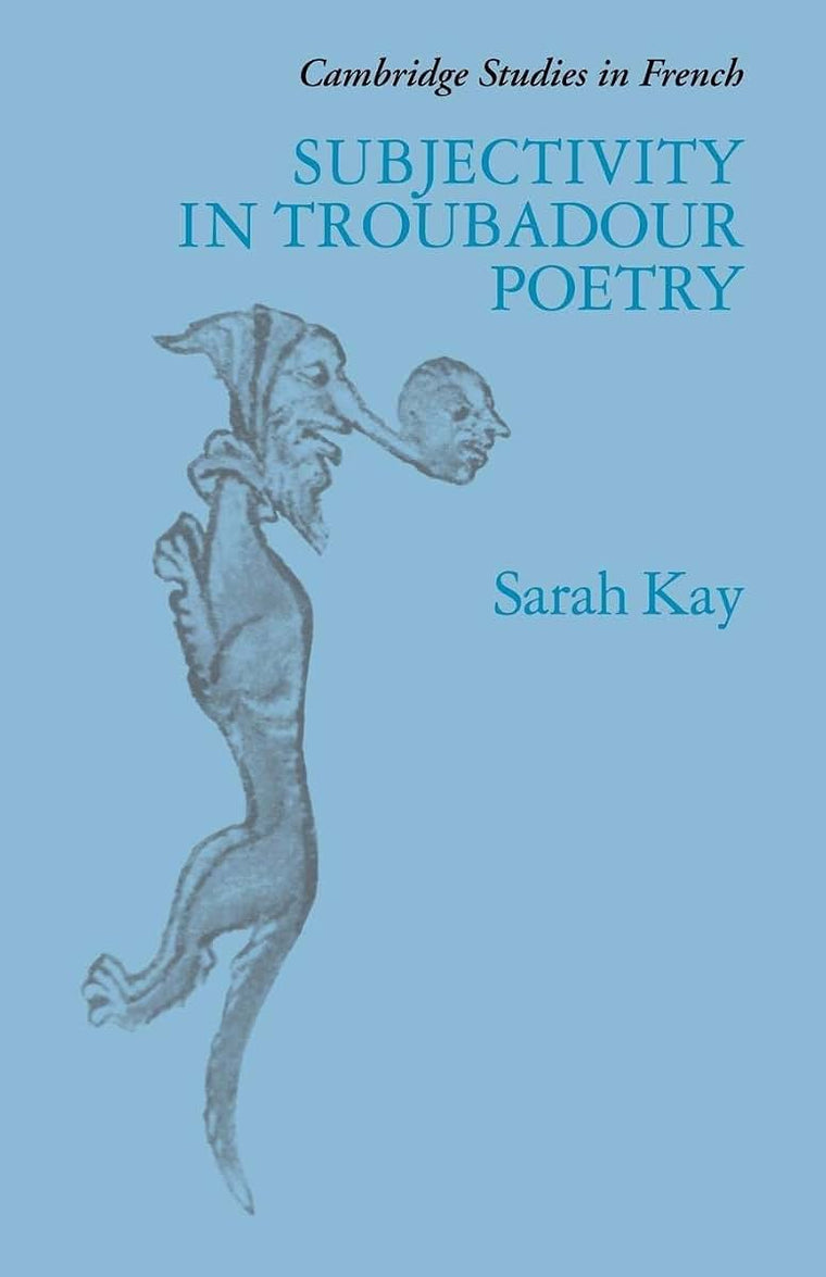 Subjectivity in Troubadour Poetry (Cambridge Studies in French, Series Number 31)
