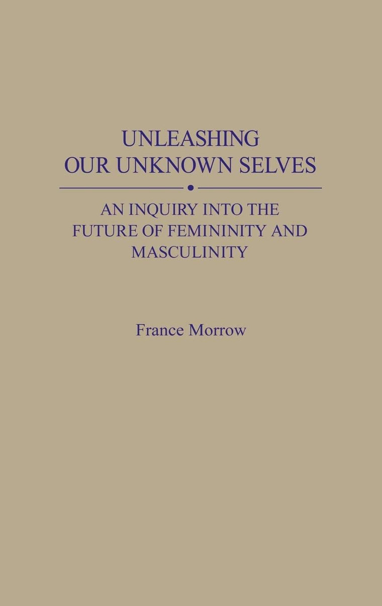 Unleashing Our Unknown Selves: An Inquiry Into the Future of Femininity and Masculinity