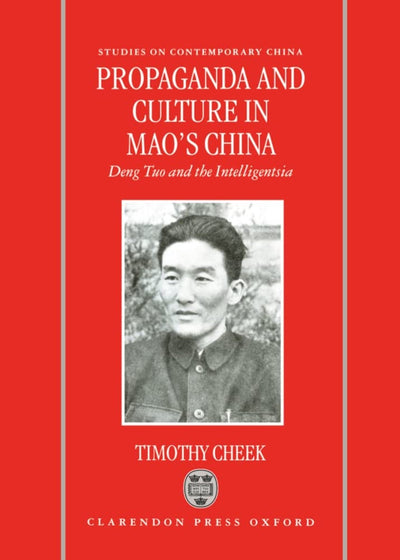 Propaganda and Culture in Mao's China: Deng Tuo and the Intelligentsia (Studies on Contemporary China)