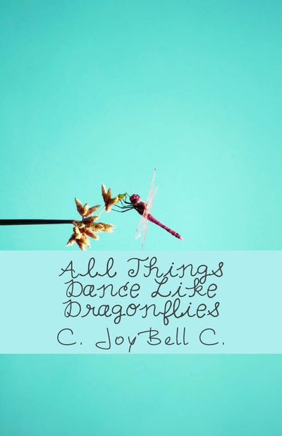 All Things Dance Like Dragonflies: Transmundane poetry designed for every ordinary day.