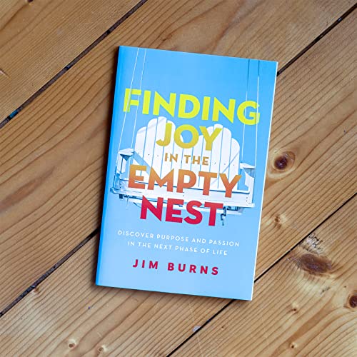 Finding Joy in the Empty Nest: Discover Purpose and Passion in the Next Phase of Life