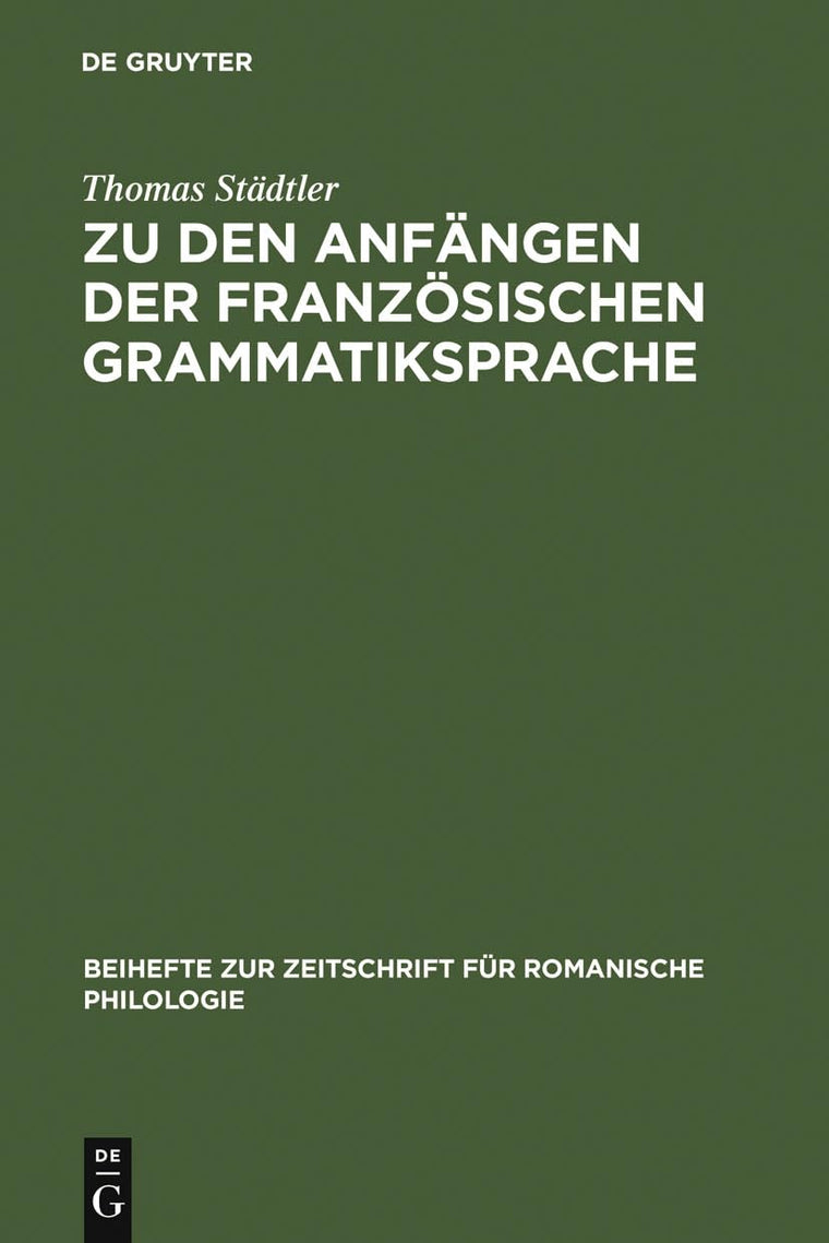 Zu den Anfngen der franzsischen Grammatiksprache: Textausgaben und Wortschatzstudien (Beihefte zur Zeitschrift fr romanische Philologie, 223) (German Edition)