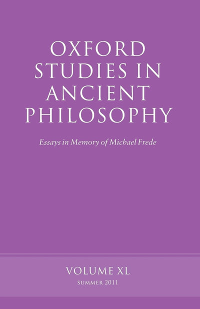 Oxford Studies in Ancient Philosophy: Essays in Memory of Michael FredeVolume 40