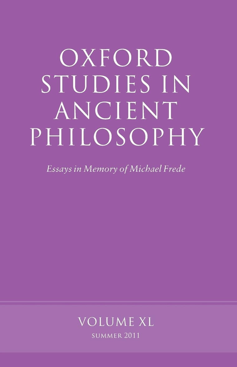 Oxford Studies in Ancient Philosophy: Essays in Memory of Michael FredeVolume 40