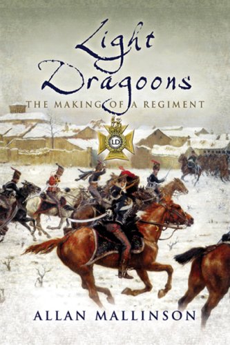 LIGHT DRAGOONS: The Making of a Regiment
