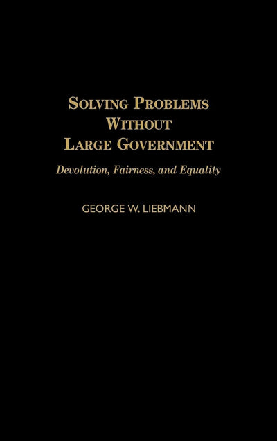 Solving Problems Without Large Government: Devolution, Fairness, and Equality