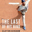 The Last of His Kind: Clayton Kershaw and the Burden of Greatness