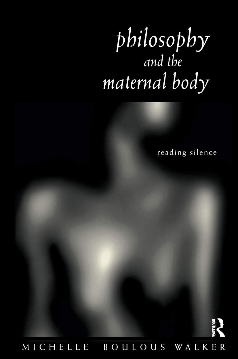 Philosophy and the Maternal Body: Reading Silence