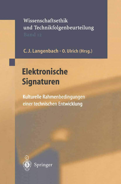 Elektronische Signaturen: Kulturelle Rahmenbedingungen einer technischen Entwicklung (Ethics of Science and Technology Assessment, 12) (German Edition)