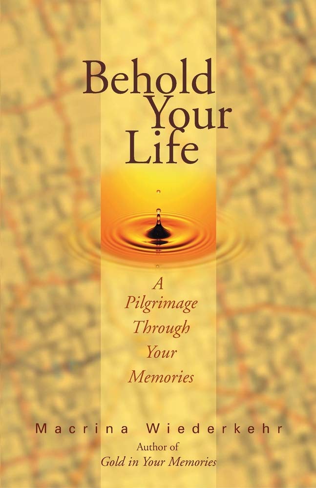 Behold Your Life: A Pilgrimage Through Your Memories