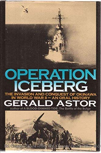 Operation Iceberg: The Invasion and Conquest of Okinawa in World War II--An Oral History