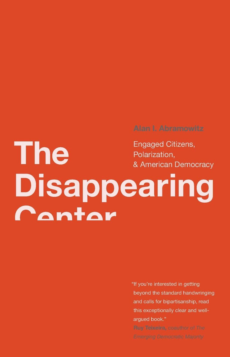 The Disappearing Center: Engaged Citizens, Polarization, and American Democracy