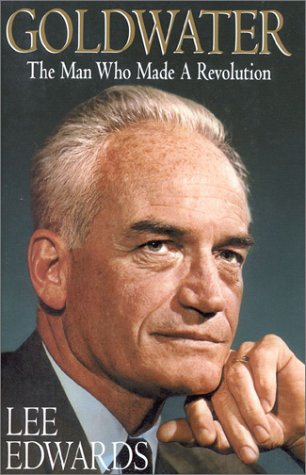 Goldwater: The Man Who Made a Revolution
