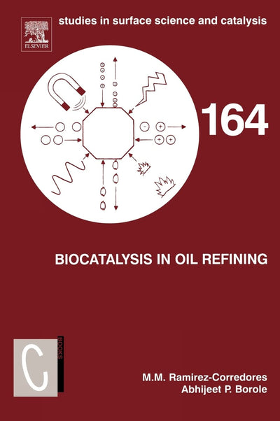 Biocatalysis in Oil Refining (Volume 164) (Studies in Surface Science and Catalysis, Volume 164)
