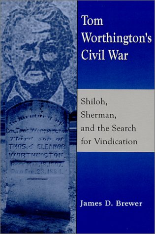 Tom Worthington's Civil War: Shiloh, Sherman, and the Search for Vindication