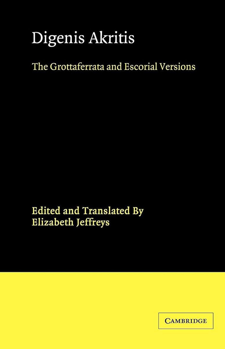 Digenis Akritis: The Grottaferrata and Escorial Versions (Cambridge Medieval Classics, Series Number 7)