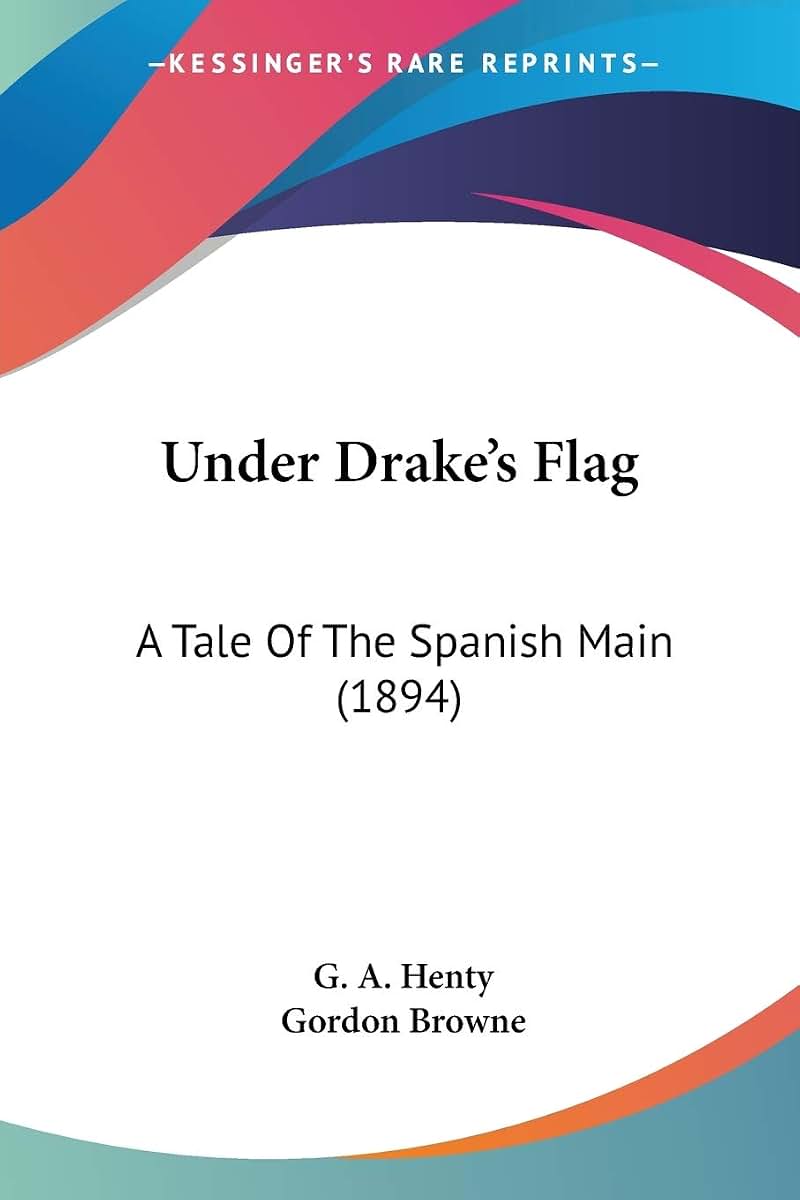 Under Drake's Flag: A Tale Of The Spanish Main (1894)