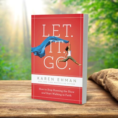 Let. It. Go.: How to Stop Running the Show and Start Walking in Faith