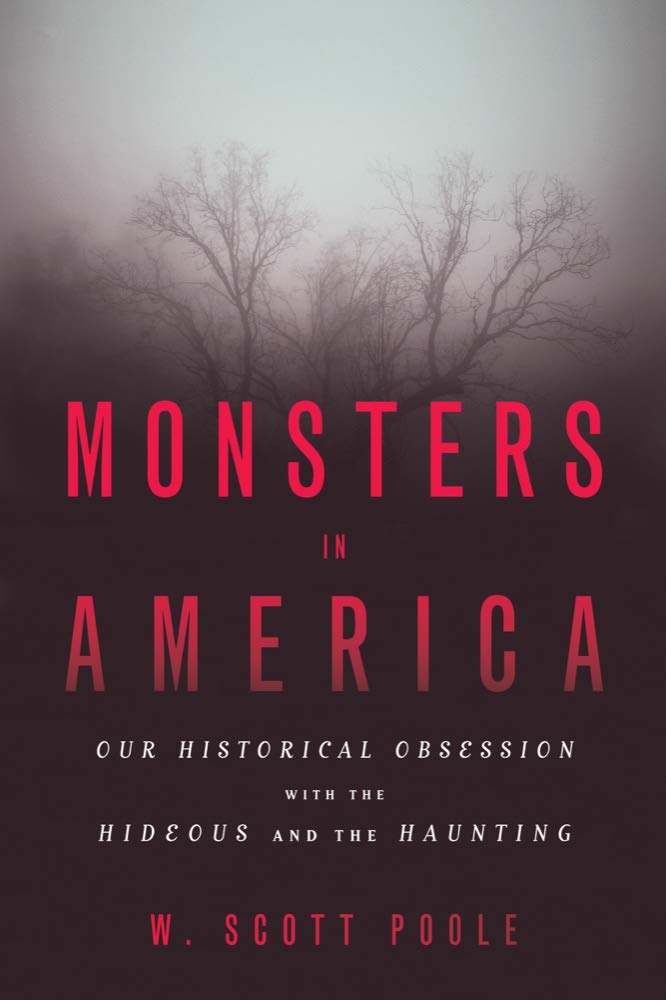 Monsters in America: Our Historical Obsession With the Hideous and the Haunting
